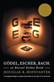 Gödel, Escher, Bach: An Eternal Golden Braid -  Douglas R Hofstadter