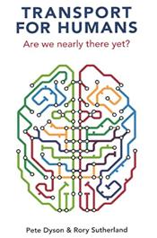 Transport for Humans: Are We Nearly There Yet? - Pete Dyson & Rory Sutherland