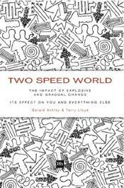 Two Speed World: The impact of explosive and gradual change - Gerald Ashley & Terry Lloyd